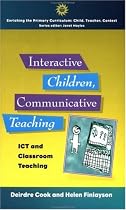Interactive Children, Communicative Teaching: ICT and Classroom Teaching (Enriching the Primary Curriculum - Child, Teacher, Context)