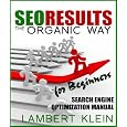 SEO Results the Organic Way - Search Engine Optimization for Beginners