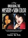 Unlocking the Mystery of Skin Color: The Strictly Natural Way to Dramatically Lighten Your Skin Color Through Diet and Lifestyle