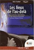 Les lieux de l'au-del� : Guide des fant�mes, Dames blanches et auto-stoppeuses �vanescentes en France, Belgique et Suisse