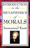 Introduction to the Metaphysic of Morals by Wilder Publications
