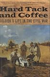 Hard Tack and Coffee: Soldiers Life in the Civil War