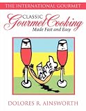 Classic Gourmet Cooking Made Fast and Easy: The International Gourmet
