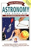 Janice VanCleave's Astronomy for Every Kid: 101 Easy Experiments that Really Work (Science for Every Kid Series)