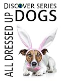 Dogs All Dressed Up (Discover Series Picture Book or Children)