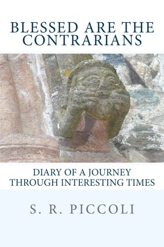 Blessed Are the Contrarians: Diary of a Journey Through Interesting Times