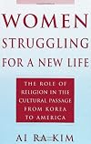 Women Struggling for a New Life: The Role of Religion in the Cultural Passage from Korea to America