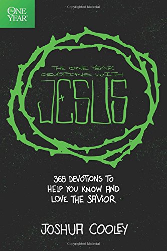 The One Year Devotions with Jesus: 365 Devotions to Help You Know and Love the Savior, by Joshua Cooley The One Year Devotions with Jesus: 365 Devotions to Help You Know and Love the Savior, by Joshua Cooley
