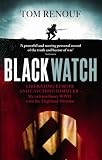 Black Watch: Liberating Europe and catching Himmler - my extraordinary WW2 with the Highland Division