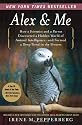Alex & Me: How a Scientist and a Parrot Discovered a Hidden World of Animal Intelligence--and Formed a Deep Bond in the Process