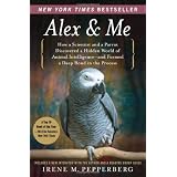 Alex&Me:HowaScientistandaParrotDiscoveredaHiddenWorldofAnimalIntelligence--andFormedaDeepBondintheProcess
