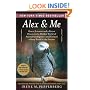 Alex & Me: How a Scientist and a Parrot Discovered a Hidden World of Animal Intelligence--and Formed a Deep Bond in the Process