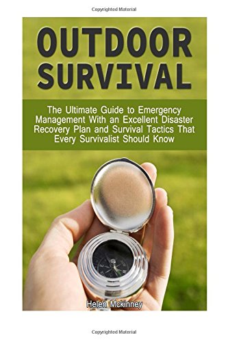 outdoor survival the ultimate guide to emergency management with excellent disaster recovery plan and survival