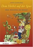 Dem Herbst auf der Spur: Jahreszeitenbuch. Ideen, Materialien und Aktionen - Sandra Sommerfeld