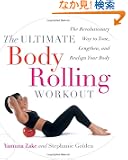 The Ultimate Body Rolling Workout: The Revolutionary Way to Tone, Lengthen, and Realign Your Body
