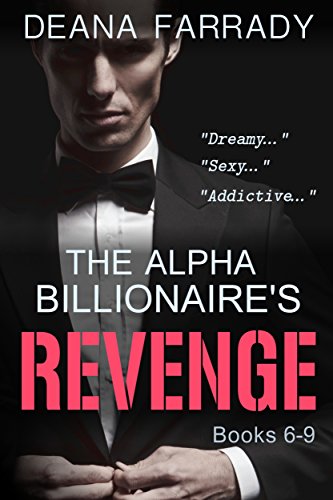 The Alpha Billionaire's Revenge (Books 6-9) (His Vengeance Book 2)