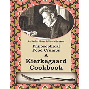 Philosophical Food Crumbs A Kierkegaard Cookbook