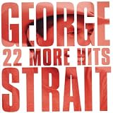 GEORGE STRAIT / 22 MORE HITS
