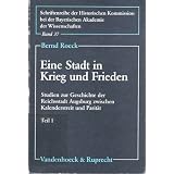 Eine Stadt in Krieg und Frieden: 2 Teilb�nde.von "Bernd Roeck"