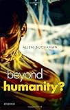 Beyond humanity? : the ethics of biomedical enhancement