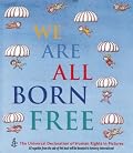 We Are All Born Free: The Universal Declaration of Human Rights in Pictures