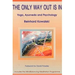 Click here to buy The Only Way out is In: Yoga, Ayurveda and Psychology by Reinhard Kowalski.