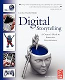 Digital Storytelling, Second Edition: A creator's guide to interactive entertainment