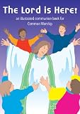 The Lord is here! : an illustrated communion book using the Order for the Celebration of Holy Communion for Common Worship