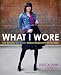 What I Wore: Four Seasons, One Closet, Endless Recipes for Personal Style