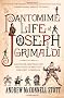 The Pantomime Life of Joseph Grimaldi: Laughter, Madness and the Story of Britain's Greatest Comedian