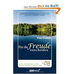 F�r die Freude entscheiden: Gebrauchsanweisung f�r ein gl�cklicheres Leben