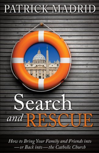 search and rescue how to bring your family and friends into or back into the catholic church