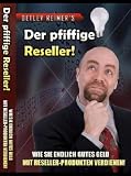 Der pfiffige Reseller - Wie Sie endlich gutes Geld mit Reseller-Produkten verdienen