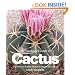 The Gardener's Guide to Cactus: The 100 Best Paddles, Barrels, Columns, and Globes