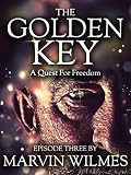 The Golden Key: A Quest for Freedom: Episode Three