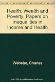 Health, wealth & poverty : papers on inequalities in income and health
