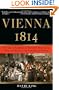 Vienna, 1814: How the Conquerors of Napoleon Made Love, War, and Peace at the Congress of Vienna