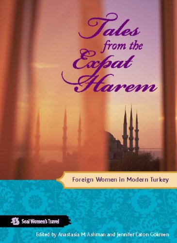 Tales from the Expat Harem: Foreign Women in Modern Turkey (Seal Women's Travel)