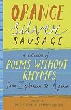 Orange silver sausage : a collection of poems without rhymes from Zephaniah to Agard