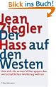 Der Hass auf den Westen: Wie sich die armen V�lker gegen den wirtschaftlichen Weltkrieg wehren