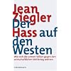 Der Hass auf den Westen: Wie sich die armen V�lker gegen den wirtschaftlichen Weltkrieg wehren