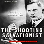 The Shooting Salvationist: J. Frank Norris and the Murder Trial that Captivated America | [David R. Stokes]