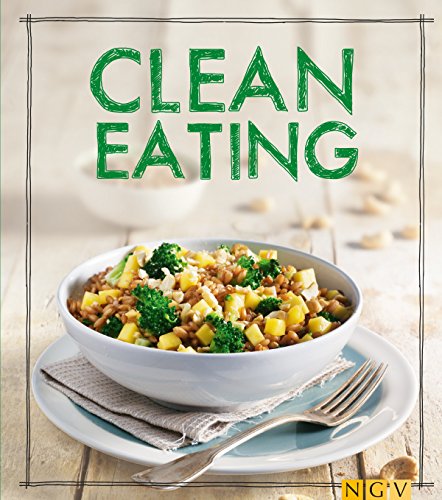 Clean Eating: Das Kochbuch (Iss Dich gesund!) (German Edition)