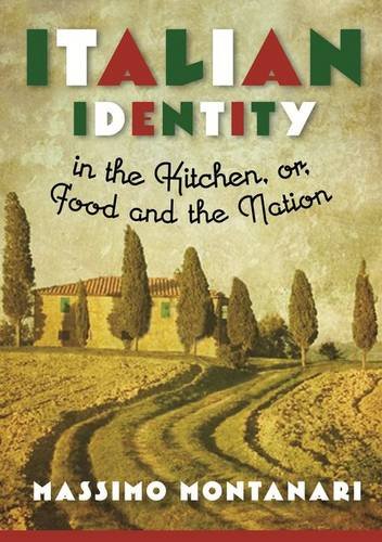 italian identity in the kitchen or food and the nation