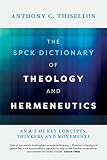 The SPCK dictionary of theology and hermeneutics : an A-Z of key concepts, thinkers and movements
