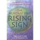The Secrets of Your Rising Sign: The Astrological Key to Getting What You Want