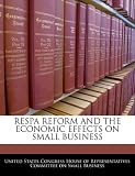 RESPA REFORM AND THE ECONOMIC EFFECTS ON SMALL BUSINESS