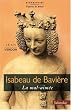Isabeau de Bavi�re : la Mal-Aim�e