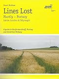 Lost lines : Huntly - Portsoy, Cairnie Junction & Tillynaught : a guide to the former Banff, Portsoy and Strathisla Railway