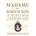 Madame De Maintenon: The Secret Wife of Louis XIV